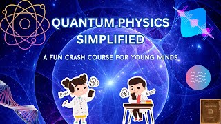 Quantum Physics Simplified A Fun Crash Course for Young Minds [upl. by Tegdig]