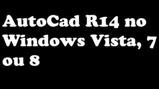 AutoCad R14 no Windows 7 ou 8 [upl. by Mauchi]