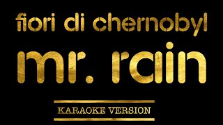 Mr Rain  Fiori di Chernobyl Karaoke Version [upl. by Quent]