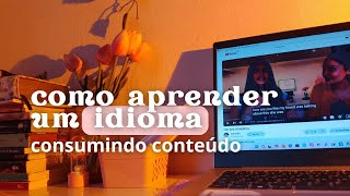 COMO APRENDER UM IDIOMA CONSUMINDO CONTEÚDO [upl. by Zulema]