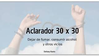 Aclarador 30 x 30 para dejar de fumar dejar de consumir alcohol u otros vicios [upl. by Mur552]