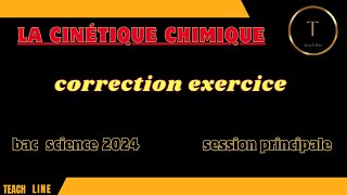 la cinétique chimique correction exercice bac science 2024 session principale [upl. by Solly]