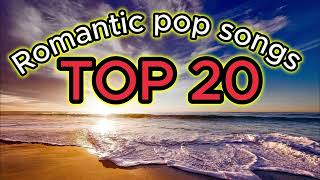 💽Playlist Romantic pop songs Top 20🎸🎸 Best LOVE Songs of All Time💃💃Romantic Hit Pop🎵🎶Popular songs [upl. by Gridley]