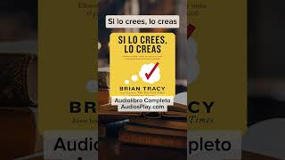 Si lo crees lo creas audiolibro Completo de Brian Tracy [upl. by Gray597]