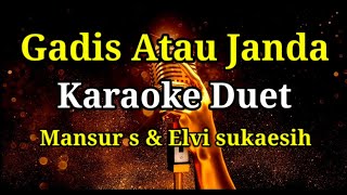 Gadis atau JandaKaraoke Dangdut DuetMansur S amp Elvi Sukaesih [upl. by Allerie]