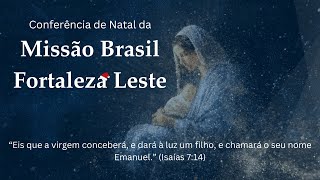 Conferência de Natal  Missão Brasil Fortaleza Leste 0412 [upl. by Kaylyn]