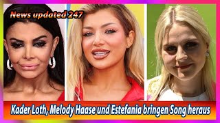 Kader Loth Melody Haase und Estefania bringen Song heraus [upl. by Eehc789]