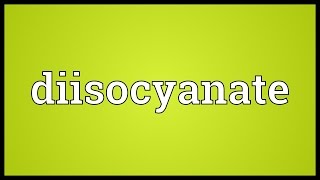 Diisocyanate Meaning [upl. by Seroled725]