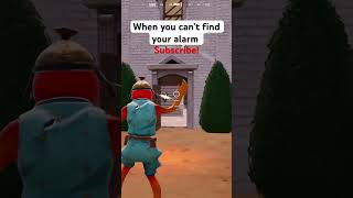 When you can’t find your alarm clock ⏰fortnite fortnitememes ￼ [upl. by Sokin558]