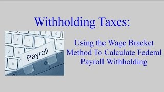 Federal Withholding Calculating an Employees Federal Withholding by Using the Wage Bracket Method [upl. by Ydissahc331]