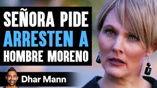 Señora Pide Arresten A Hombre Moreno  Dhar Mann [upl. by Eecyaj]