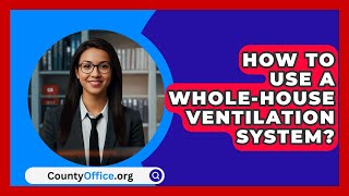 How To Use A WholeHouse Ventilation System  CountyOfficeorg [upl. by Lamarre]