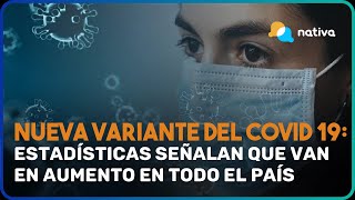 🚨 La nueva variante del Covid19 estadísticas señalan que van en aumento en todo el país [upl. by Elehcor308]