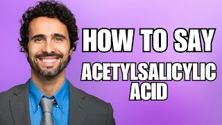 How To Pronounce Acetylsalicylic Acid Correctly [upl. by Evangelist]