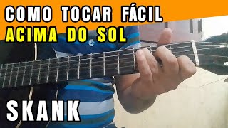 Como Tocar Fácil Skank Acima do Sol  Aula de Violão [upl. by Nowed]