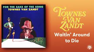 Townes Van Zandt  Waitin’ Around to Die Official Audio [upl. by Tolley]