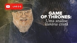 O que dizer sobre Game of Thrones Análise Literária Cristã sobre As Crônicas de Gelo e Fogo [upl. by Attenov]