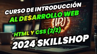 Curso de Introducción al Desarrollo Web HTML y CSS 22 2024 Skillshop [upl. by Thay754]