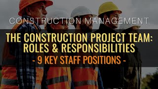 The Construction Project Team Roles amp Responsibilities Of 9 Key Staff Positions [upl. by Read]