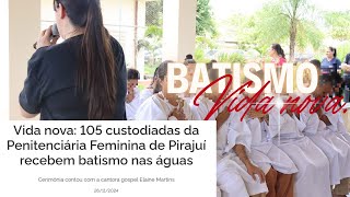 Vida Nova 105 Custodiadas da Penitenciária Feminina de Pirajuí São Batizadas em Cerimônia Emocionant [upl. by Shatzer]