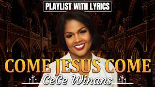 Come Jesus Come  The Cece Winans Greatest Hits Full Album  The Best Songs Of Cece Winans 2024 🙏 [upl. by Manas444]