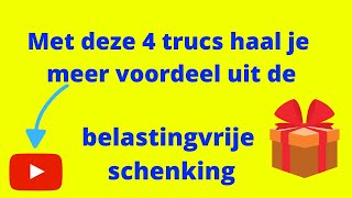 Met deze 4 trucs haal je meer voordeel uit de belastingvrije schenking [upl. by Aharon]