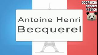 Antoine Henri Becquerel  How To Pronounce  French Native Speaker [upl. by Pish]