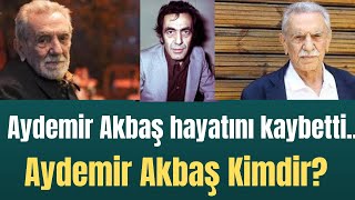 Aydemir Akbaş hayatını kaybetti Aydemir Akbaş Kimdir [upl. by Schilit]