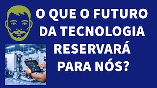 Viveremos melhor no futuro com as novas tecnologias [upl. by Pavlish]