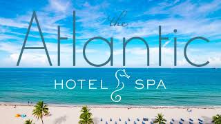 The Atlantic Hotel amp Spa  Paradise Awaits in Sunny Ft Lauderdale Florida wwwatlantichotelflcom [upl. by Eitsirc]