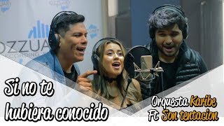 SI NO TE HUBIERA CONOCIDO  Orquesta KARIBE ft Son TENTACION  Video Lyric Oficial [upl. by Blanchard670]