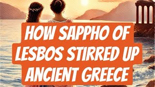 How Sappho of Lesbos stirred up Ancient Greece [upl. by Roer]