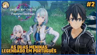 SWORD ART ONLINE FRACTURED DAYDREAM 2 AS DUAS MENINAS LEGENDADO EM PORTUGUÊS PTBR [upl. by Revkah104]