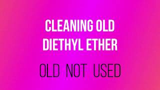 CLEANING OLD DIETHYL ETHER [upl. by Shena]