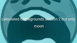 🤑Calculated battlegrounds season 2 but only when moon is screen😭 [upl. by Annaeiluj]