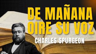 190 De mañana oire su voz  Charles Spurgeon Jueces 16 6 [upl. by Yelram962]