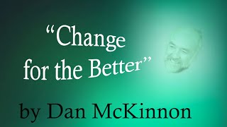 Change for the Better  Dan McKinnon [upl. by Nylesoy272]