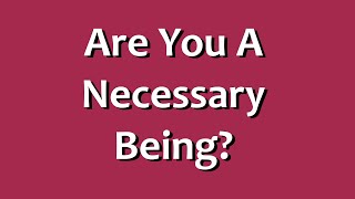 Are You a Necessary Being [upl. by Poppy]