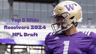 My Top 5 Wide Receivers in the 2024 NFL Draft [upl. by Norahs]