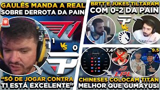 TITAN MELHOR QUE GUMAYUSI  GAULÊS OPINA SOBRE PAIN x T1  BRTT e JUKES TILTAM COM DERROTA DA PAIN [upl. by Rubie]