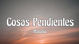 Maluma  Cosas Pendientes  Letra [upl. by Stieglitz542]