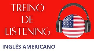 PRATIQUE SEU LISTENING OUVINDO INGLÊS NATIVO INGLÊS AMERICANO [upl. by Rudd]