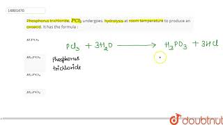 Phosphorus trichloride PCl3 undergoes hydrolysis at room temperature to produce an [upl. by Yadsendew]