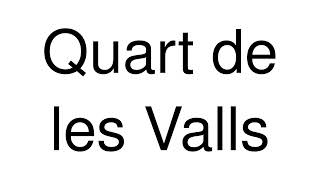 How to Pronounce Quart de les Valls Spain [upl. by Enenstein]