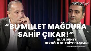 quotBeyoğlu halkının vicdanına güveniyorumquot  Beyoğlu Belediye Başkanı İnan Güney amp Fatih Altaylı [upl. by Nitsyrk616]