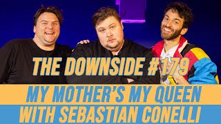 My Mother’s My Queen with Sebastian Conelli  The Downside with Gianmarco Soresi 179  Patreon [upl. by Follmer]