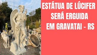 Estátua de Lúcifer será erguida em Gravataí Rio Grande Do Sul pela Nova Ordem De Lúcifer na Terra [upl. by Suoirad65]