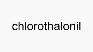 How to pronounce chlorothalonil [upl. by Ellennod]