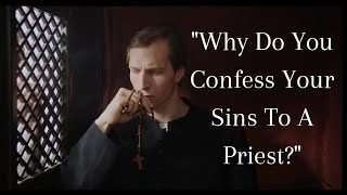 quotWhy Do You Confess Your Sins To A Priestquot [upl. by Sachs]