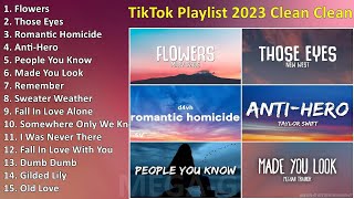 TikTok Playlist 2023 Clean Clean Tik Tok Songs Clean Songs Playlist  Best Tiktok Songs [upl. by Dnaletak751]